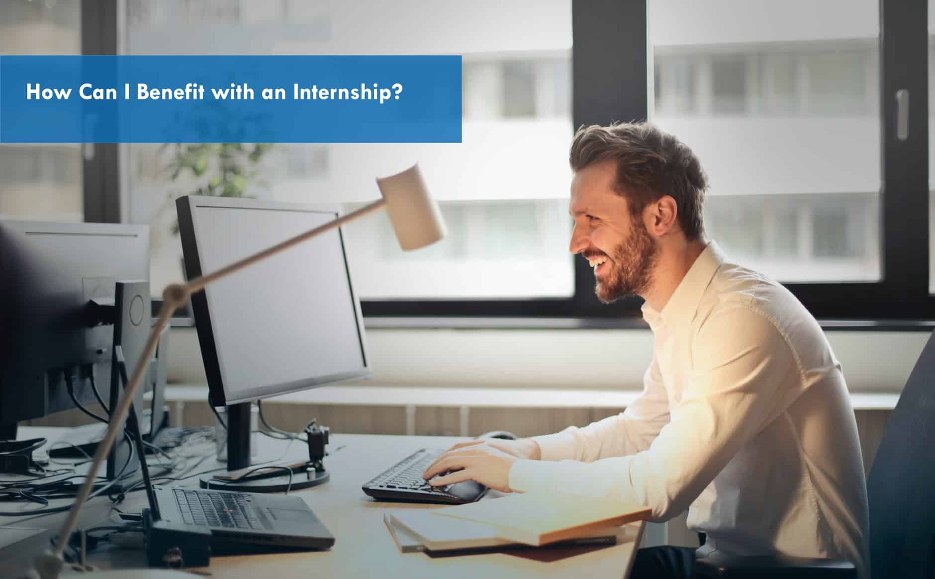 7 Big Benefits of internships