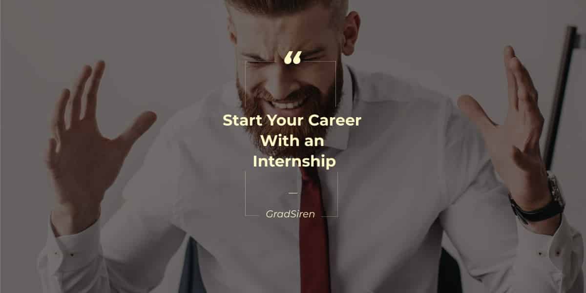 Start Your Career With an Internship